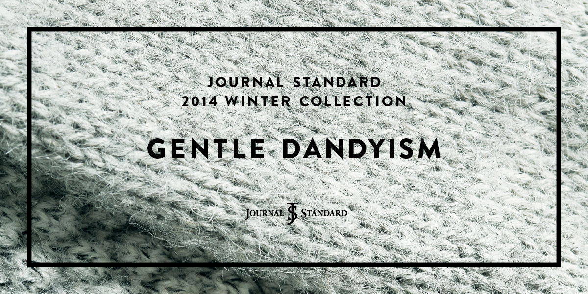 GENTLE DANDYISM JOURNAL STANDARD 2014 WINTER COLLECTION