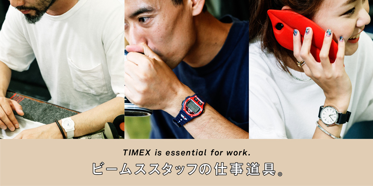 TIMEX is essential for work. ビームススタッフの仕事道具。 
